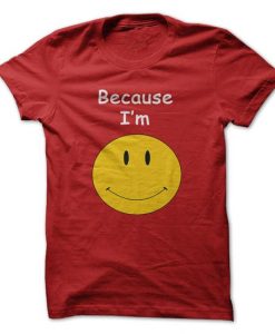 Because Im Happy T-Shirt