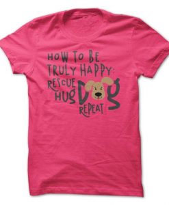 How To Be Truly Happy T-Shirt