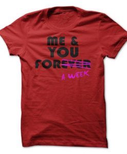 Me & You Forever A Week T-Shirt