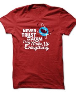 Never Trust An Atom T-Shirt