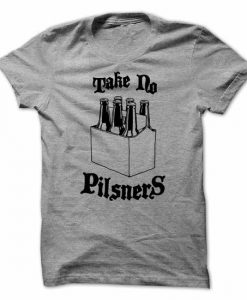 Take No Pilsners T-Shirt