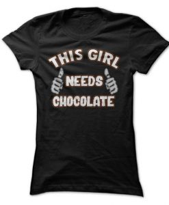 This Girl Needs Chocolate T-Shirt
