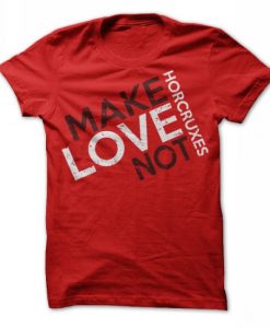 Make Love Not Horcruxes T-Shirt