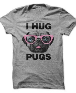 I Hug Pugs T-Shirt