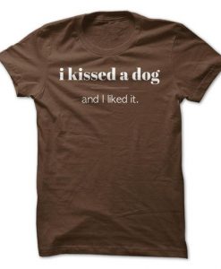 I Kissed A Dog T-Shirt