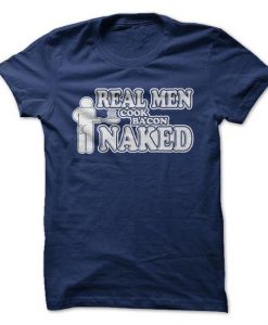 Real Men Cook Bacon Naked  T-Shirt