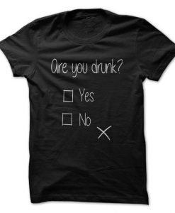 ARE YOU DRUNK? T-Shirt