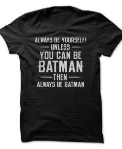 Always Be Yourself... Batman T-Shirt