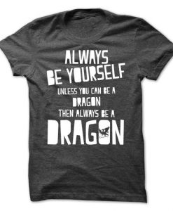 Always Be A Dragon T-Shirt
