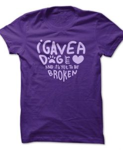 I Gave A Dog My Heart Tshirt