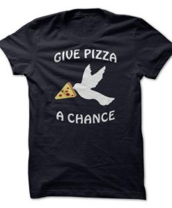 Give Pizza A Chance - Dove T Shirt
