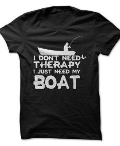 I Dont Need Therapy I Just Need My Boat T-Shirt