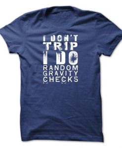 I Dont Trip T-Shirt