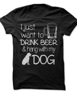 I Just Want To Drink Beer T-Shirt