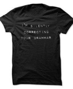 I'm Silently Correcting Your Grammar T-Shirt