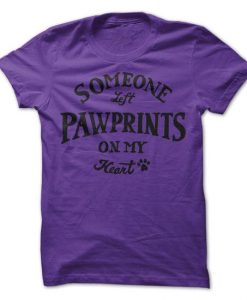 Someone Left Pawprints On My Heart Tshirt
