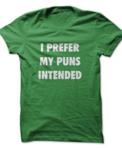 Pun Intended! Tshirt