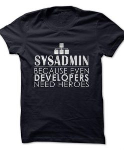 SYSADMIN - Because Even Devs Need Heros T-Shirt