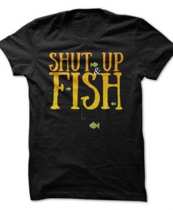 Shut Up & Fish T-Shirt