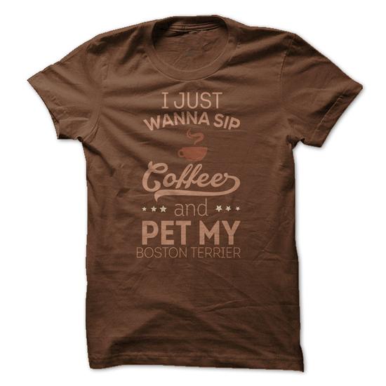 I Just Want to Sip Coffee & Pet My Boston Terrier Tshirt