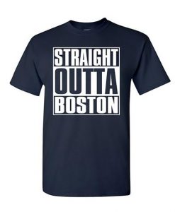 Straight Outta Boston T-Shirt