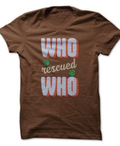 Who Rescued Who? Tshirt