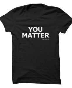 You Matter Tshirt