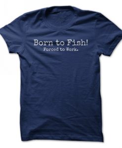 Born To Fish! T-Shirt