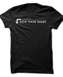 "This Is My Dog Hair Shirt" T-Shirt