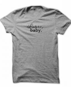 Laters, Baby T-Shirt