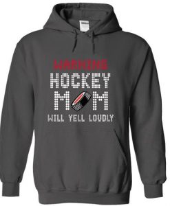 Warning ! Hockey Mom Will Yell Loudly ! Hoodie