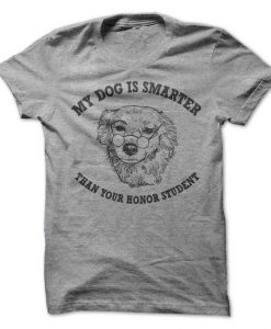My Dog Is Smarter Than Your Honor Student Tshirt