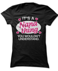 Its A Nana Thing. You Wouldn't Understand Tshirt