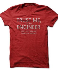 TRUST ME IM AN ENGINEER Tshirt