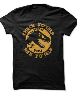 Check YoSelf Before You Rex YoSelf Tshirt