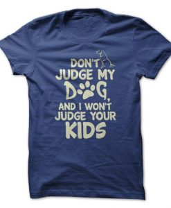 Don't Judge My Dog Tshirt