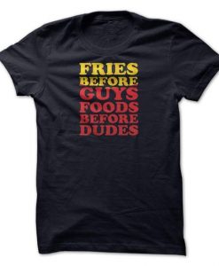 Fries Before Guys T Shirt