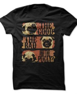 Good Bad Pugly Tshirt
