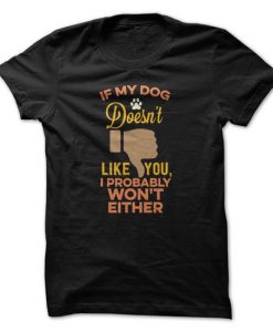 If My Dog Doesnt Like You Tshirt