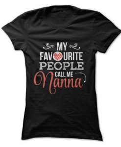 My Favourite People Call Me Nanna Tshirt