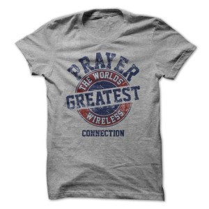 Prayer - The Worlds Greatest Wireless Connection Tshirt