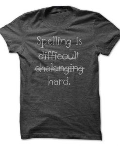 Spelling is Hard Tshirt