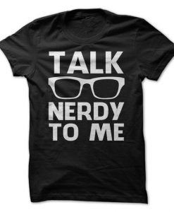 Talk Nerdy to Me Tshirt