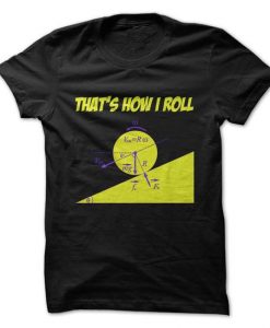 That's How I Roll Tshirt
