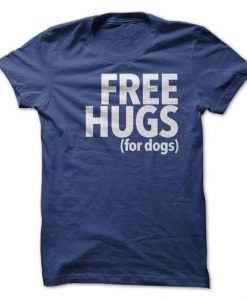 Free Hugs For Dogs Tshirt