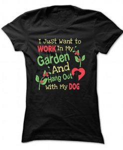 I Just Want to Work in my Garden Tshirt