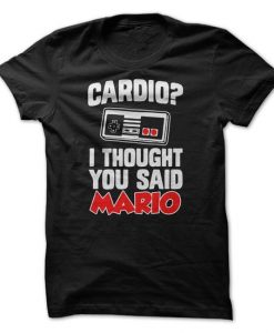 Cardio? I Thought You Said Mario! Tshirt