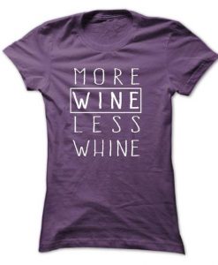 More Wine Less Whine T-shirt