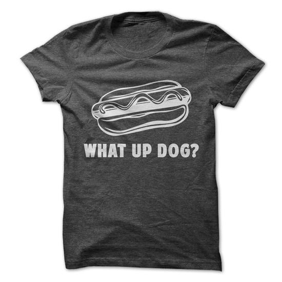What Up Dog ? Tshirt
